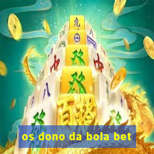 os dono da bola bet