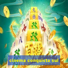 cinema conquista sul