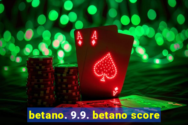 betano. 9.9. betano score