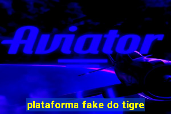 plataforma fake do tigre