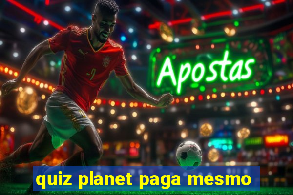 quiz planet paga mesmo