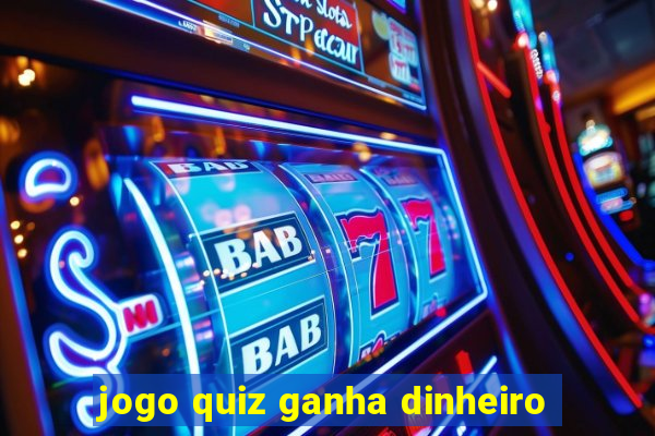 jogo quiz ganha dinheiro