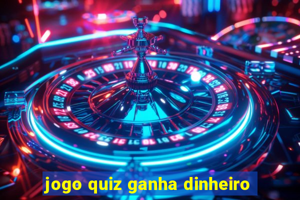 jogo quiz ganha dinheiro