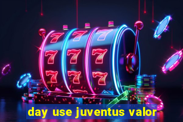 day use juventus valor