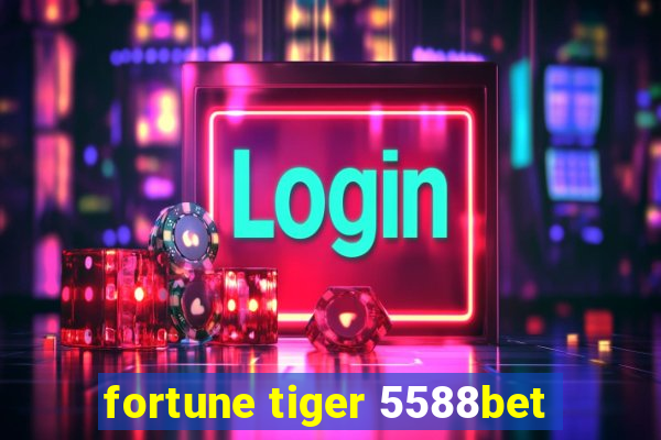 fortune tiger 5588bet