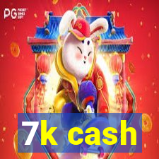 7k cash