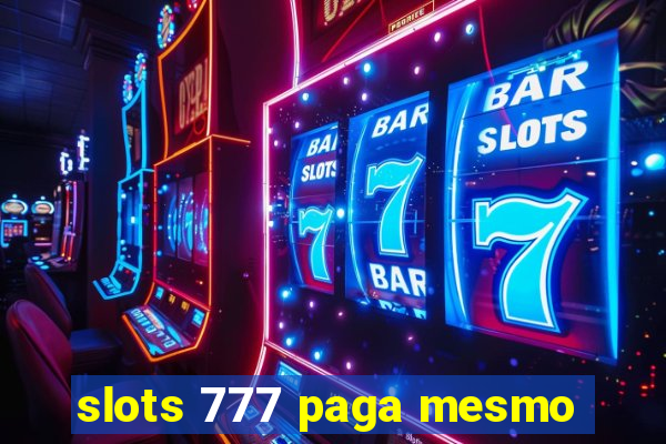 slots 777 paga mesmo