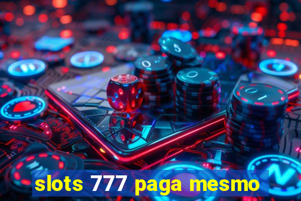 slots 777 paga mesmo