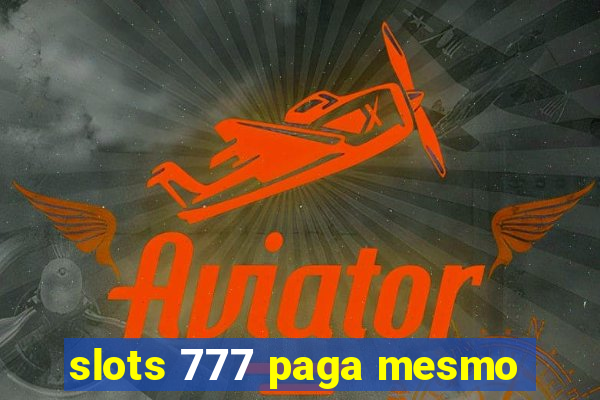 slots 777 paga mesmo