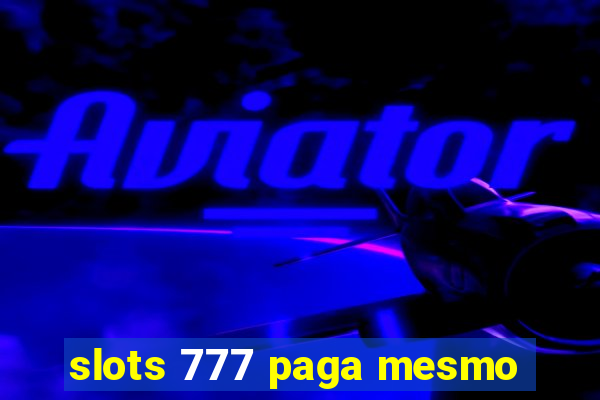 slots 777 paga mesmo