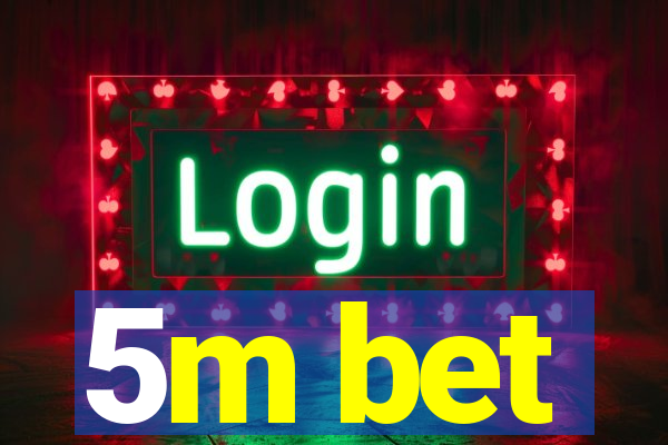 5m bet