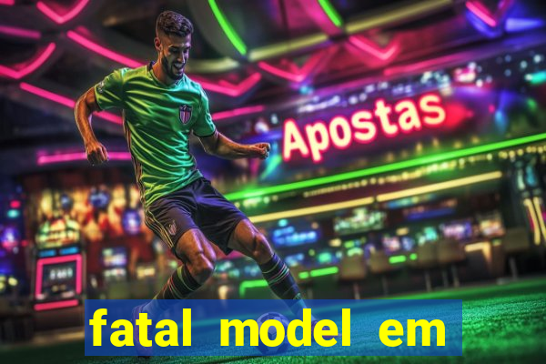 fatal model em cruz das almas