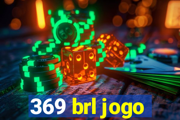 369 brl jogo