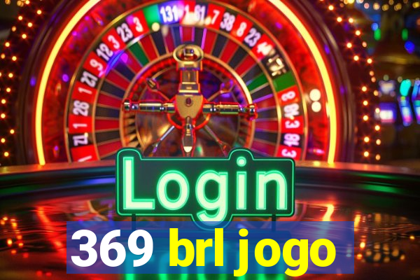 369 brl jogo