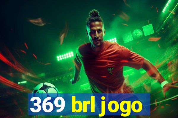 369 brl jogo