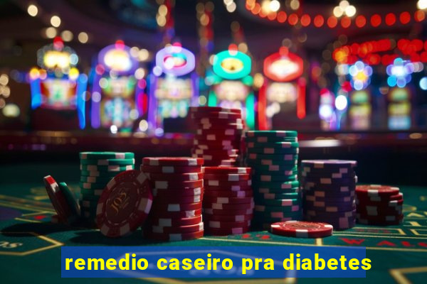 remedio caseiro pra diabetes