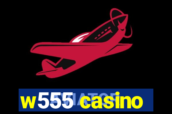 w555 casino