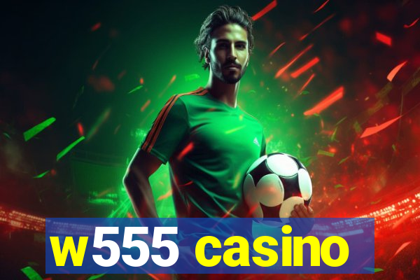 w555 casino