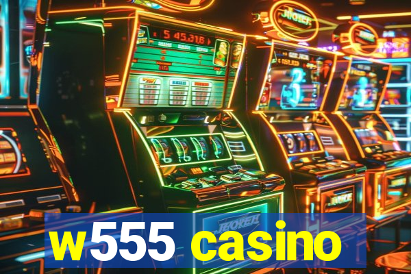 w555 casino