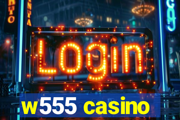 w555 casino