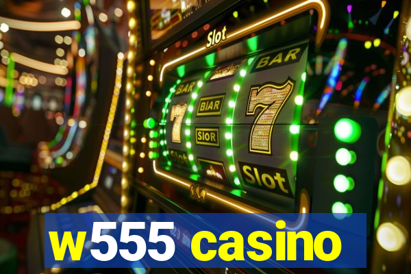 w555 casino