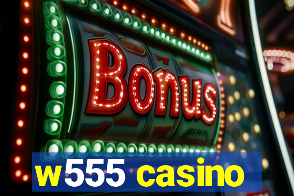 w555 casino