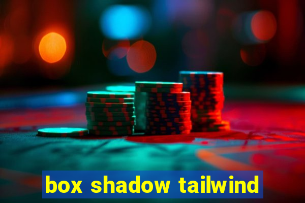 box shadow tailwind