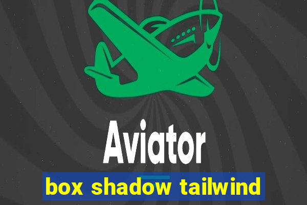 box shadow tailwind