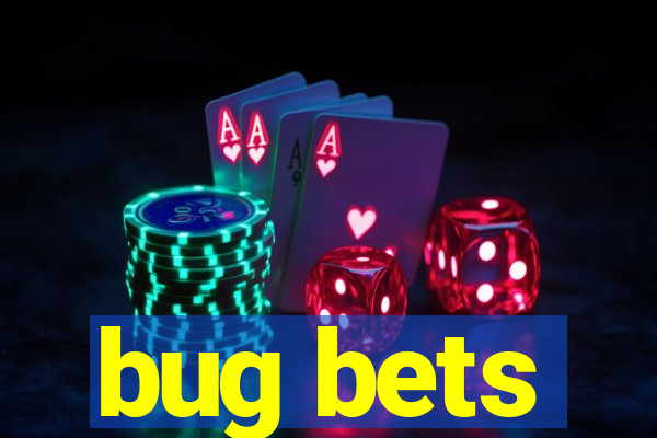 bug bets