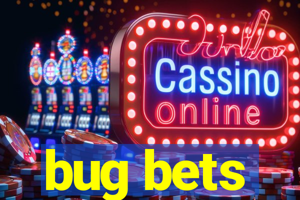 bug bets