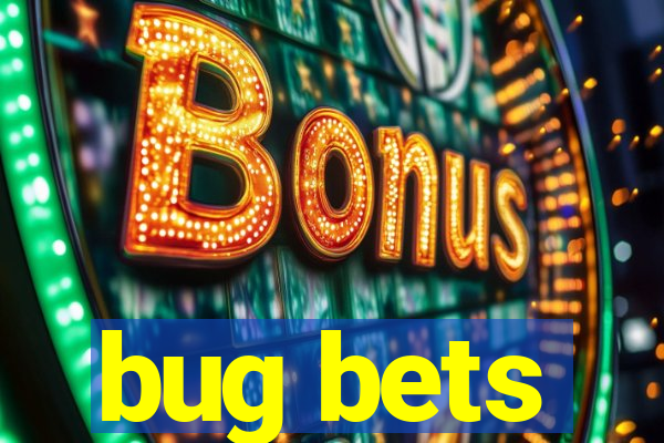 bug bets