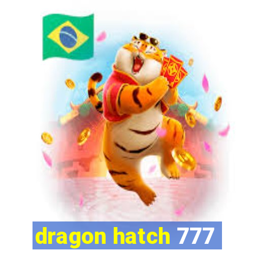 dragon hatch 777