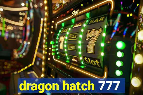 dragon hatch 777