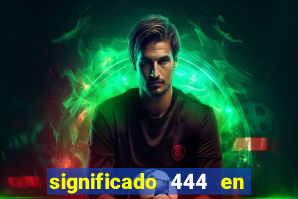 significado 444 en lo espiritual