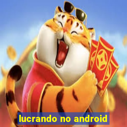 lucrando no android