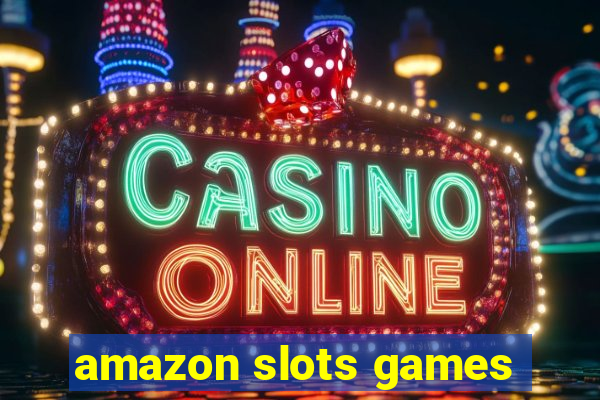 amazon slots games