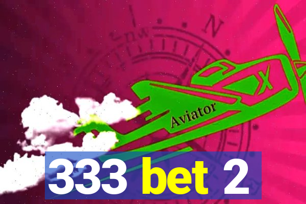 333 bet 2