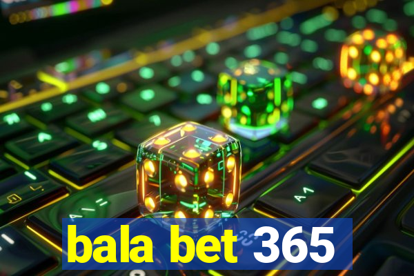 bala bet 365