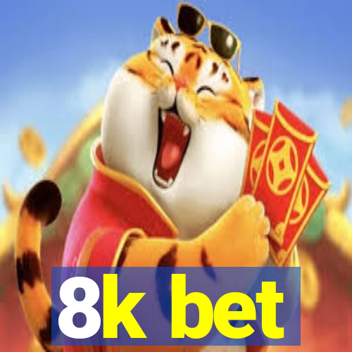 8k bet