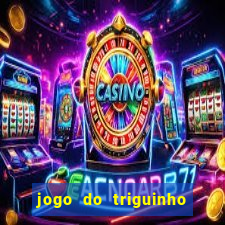 jogo do triguinho de ganhar dinheiro