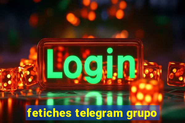 fetiches telegram grupo