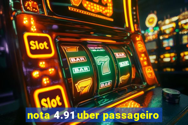 nota 4.91 uber passageiro