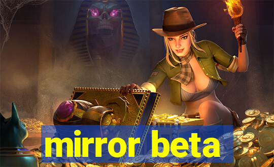 mirror beta