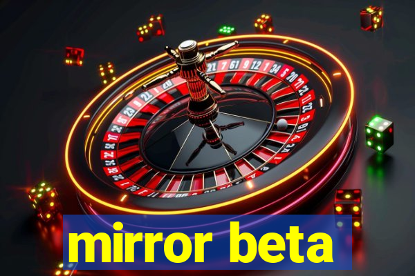 mirror beta