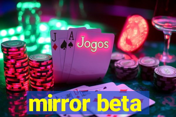 mirror beta