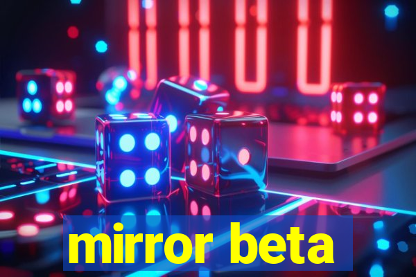 mirror beta