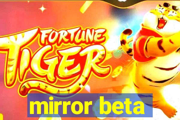 mirror beta