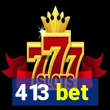 413 bet