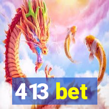 413 bet