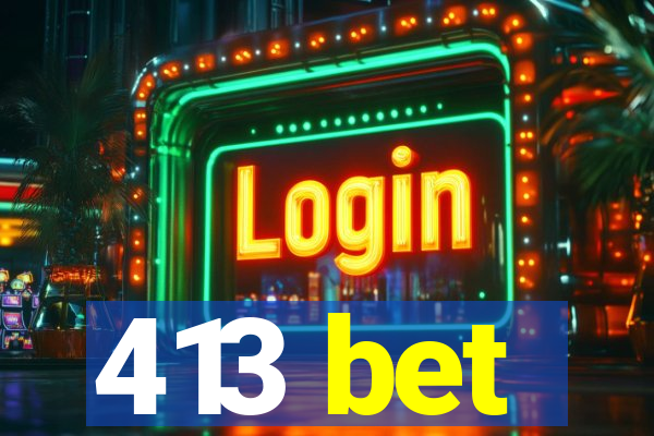 413 bet